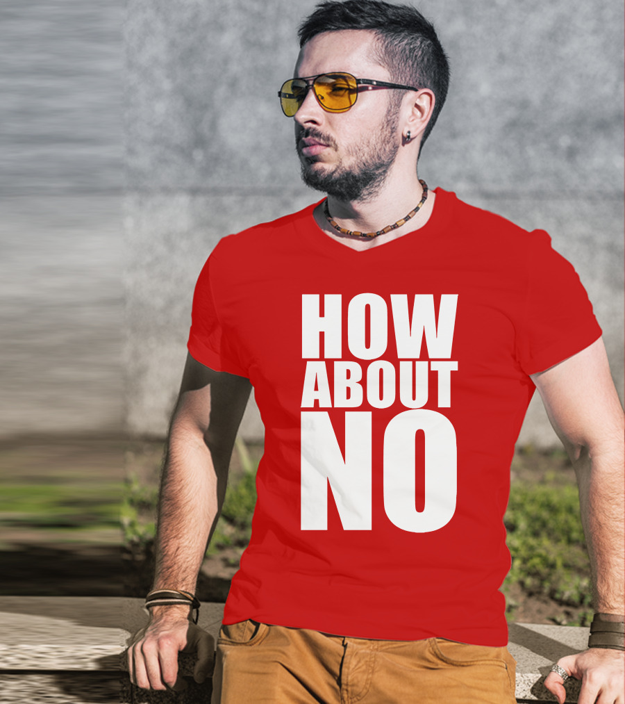 How About No Bold Statement Block Letters T-Shirt