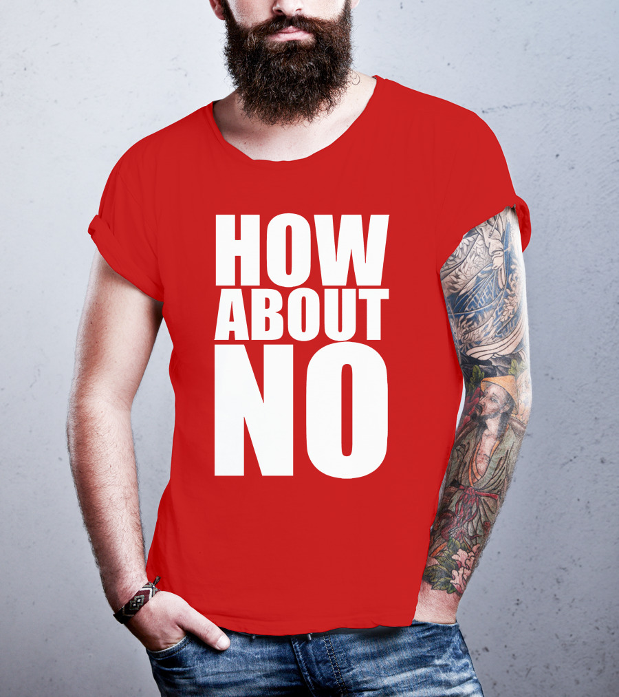 How About No Bold Statement Block Letters T-Shirt