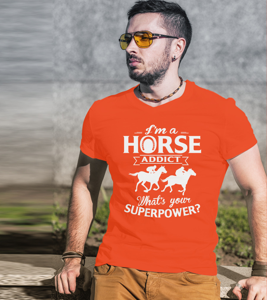 I'm A Horse Addict What's Your Superpower Horse Racing Print T-Shirt