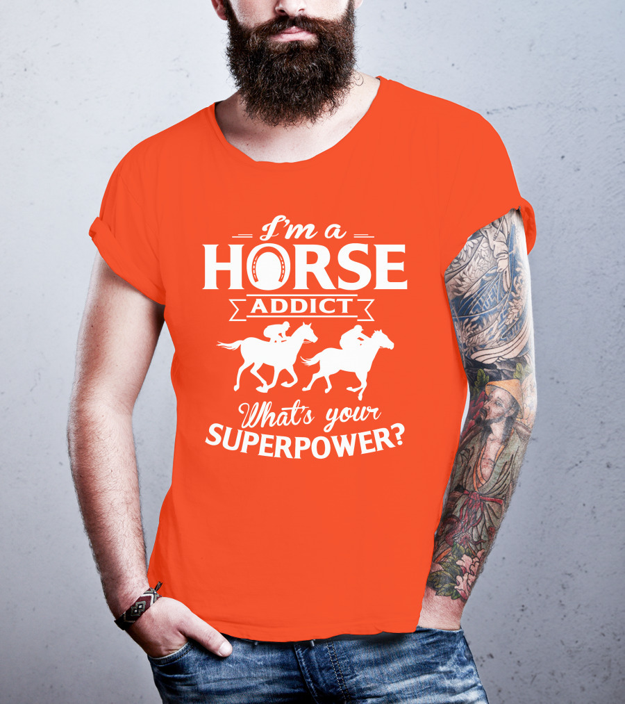 I'm A Horse Addict What's Your Superpower Horse Racing Print T-Shirt