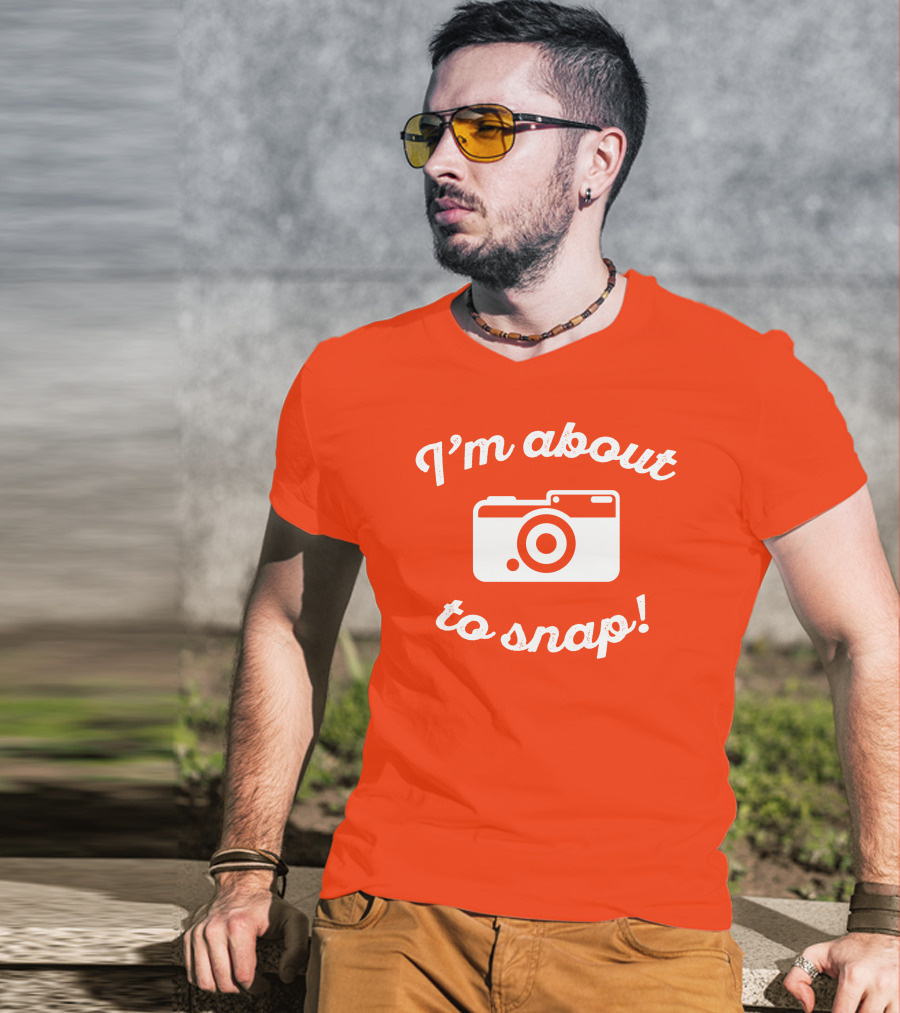 I'm About To Snap Camera Humor T-Shirt
