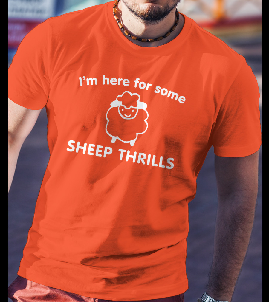 I'm Here For Some Sheep Thrills Happy Sheep Fun T-Shirt