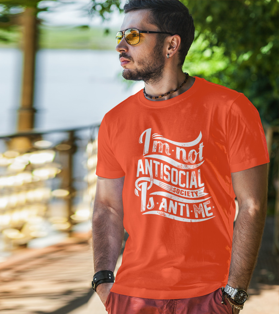 I'm Not Anti-Social Society Is Anti Me T-Shirt