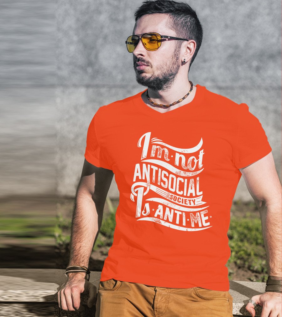 I'm Not Anti-Social Society Is Anti Me T-Shirt