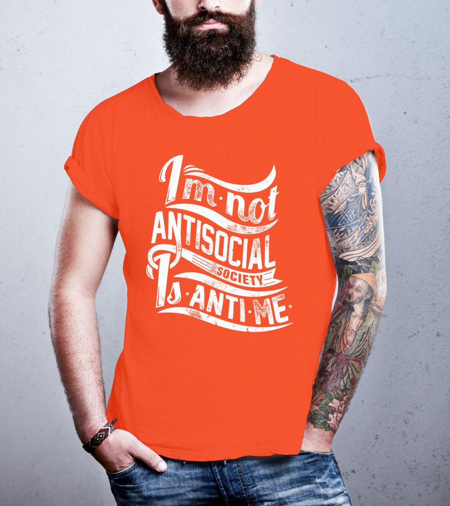 I'm Not Anti-Social Society Is Anti Me T-Shirt
