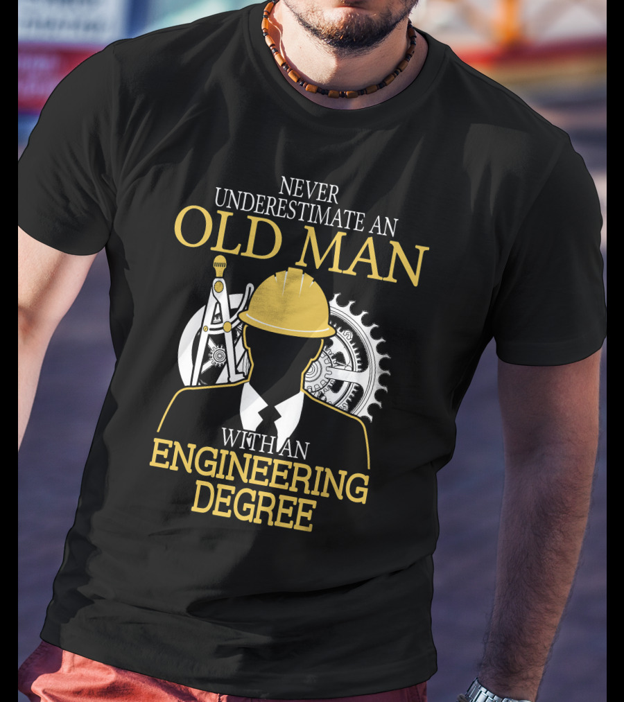 Never Underestimate An Old Man With An Engineering Degree Hardhat Gear Compass T-Shirt