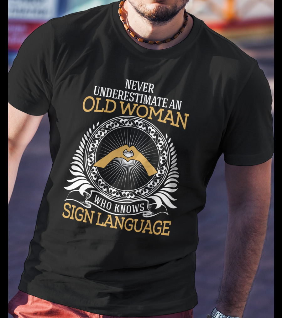 Never Underestimate An Old Woman Who Knows Sign Language With Hand Symbol IN Circle T-Shirt