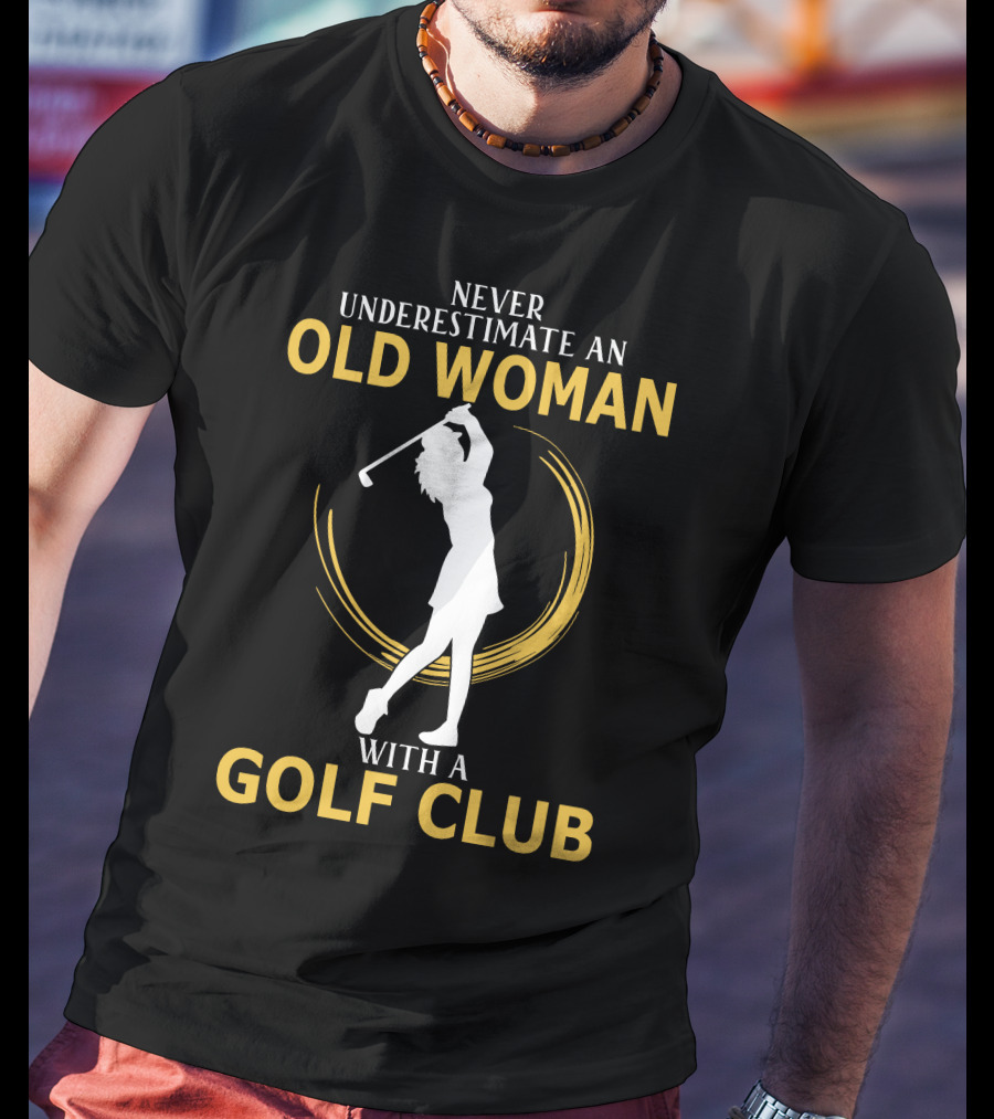 Never Underestimate An Old Woman With A Golf Club Silhouette Swinging T-Shirt