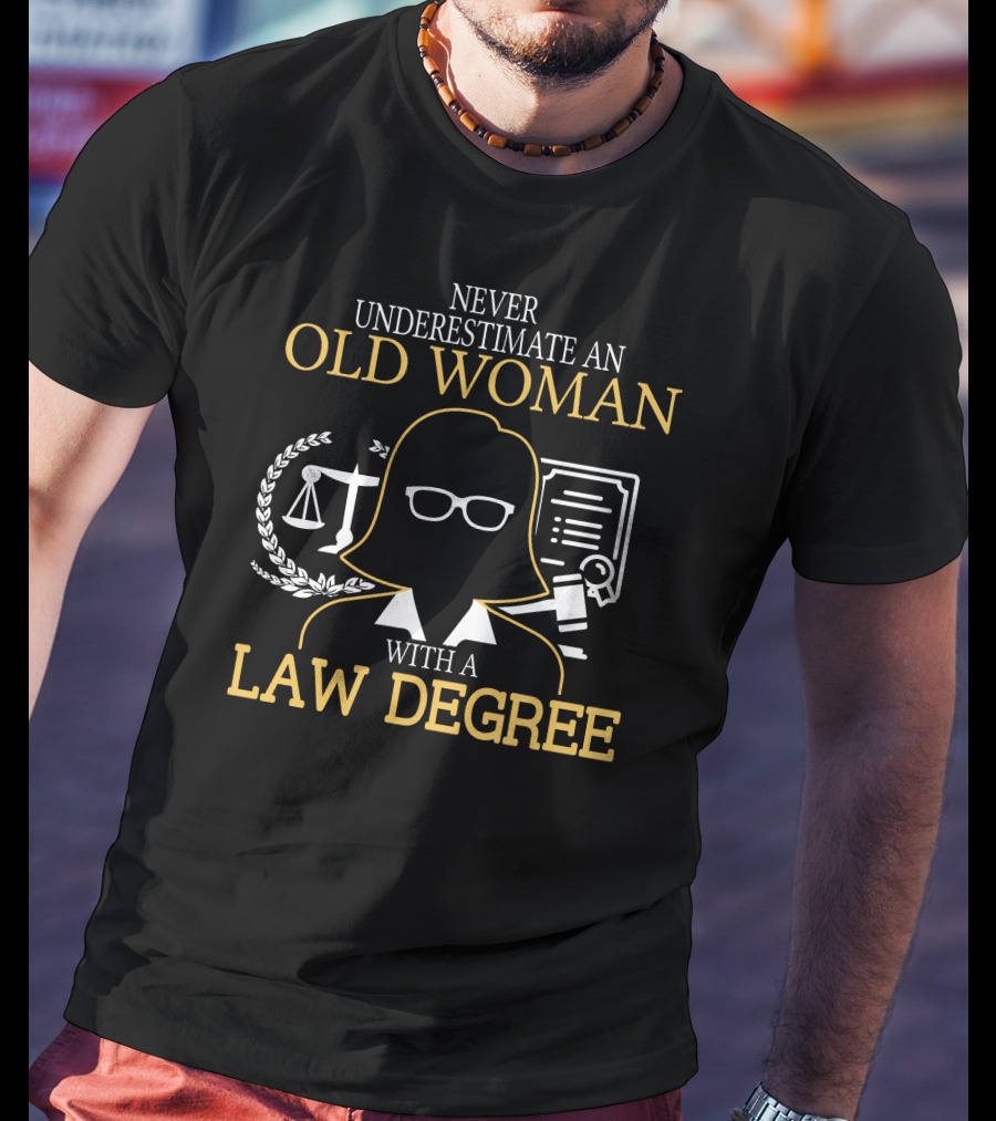 Never Underestimate An Old Woman With A Law Degree Scales Books Glasses T-Shirt