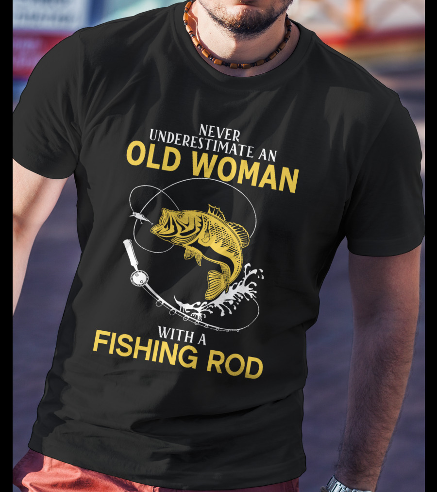 Never Underestimate An Old Woman With A Fishing Rod And A Big Catch T-Shirt