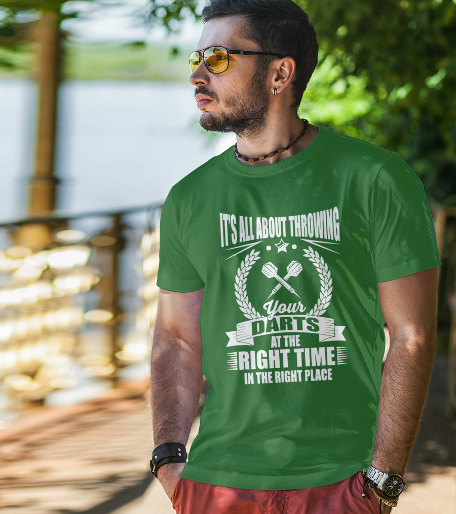 It's All About Throwing Your Darts At The Right Time In The Right Place T-Shirt