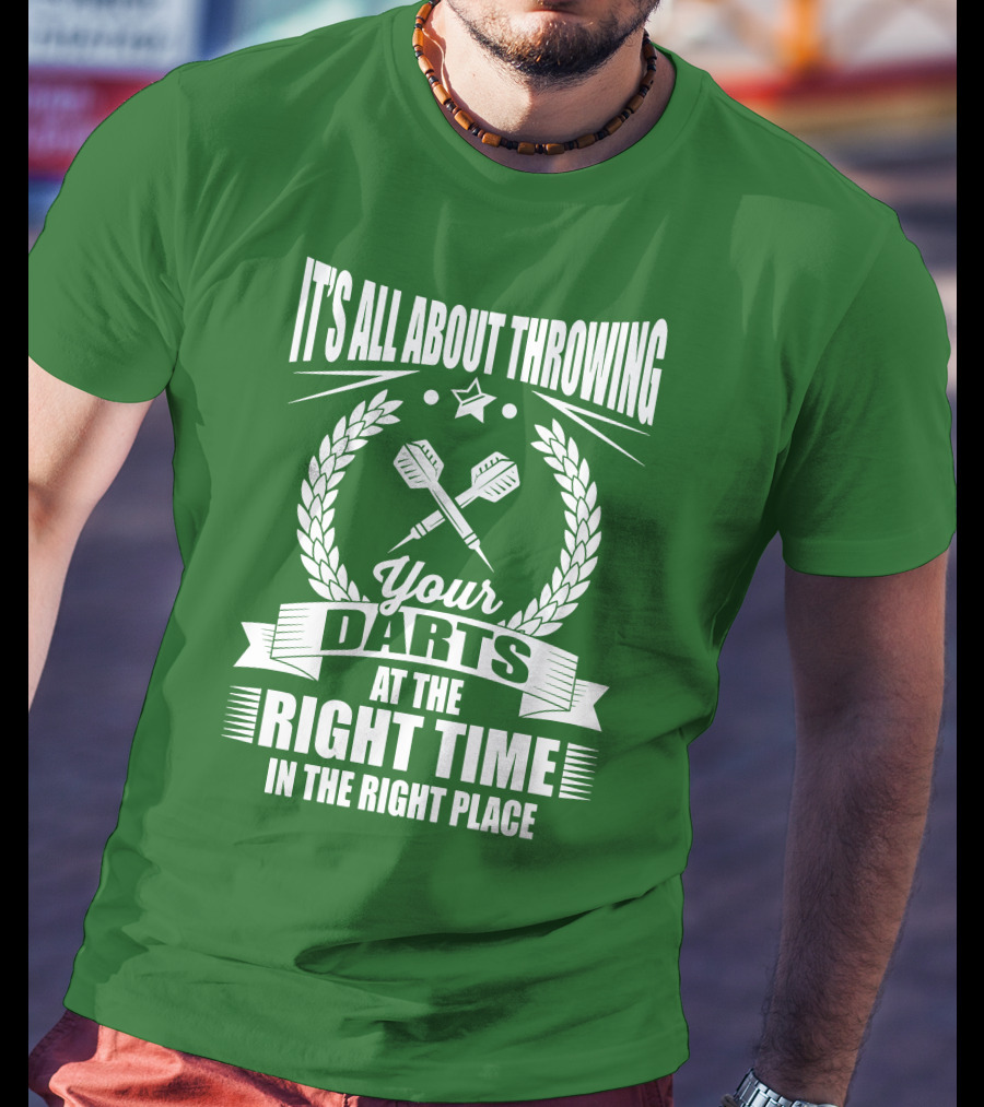 It's All About Throwing Your Darts At The Right Time In The Right Place T-Shirt