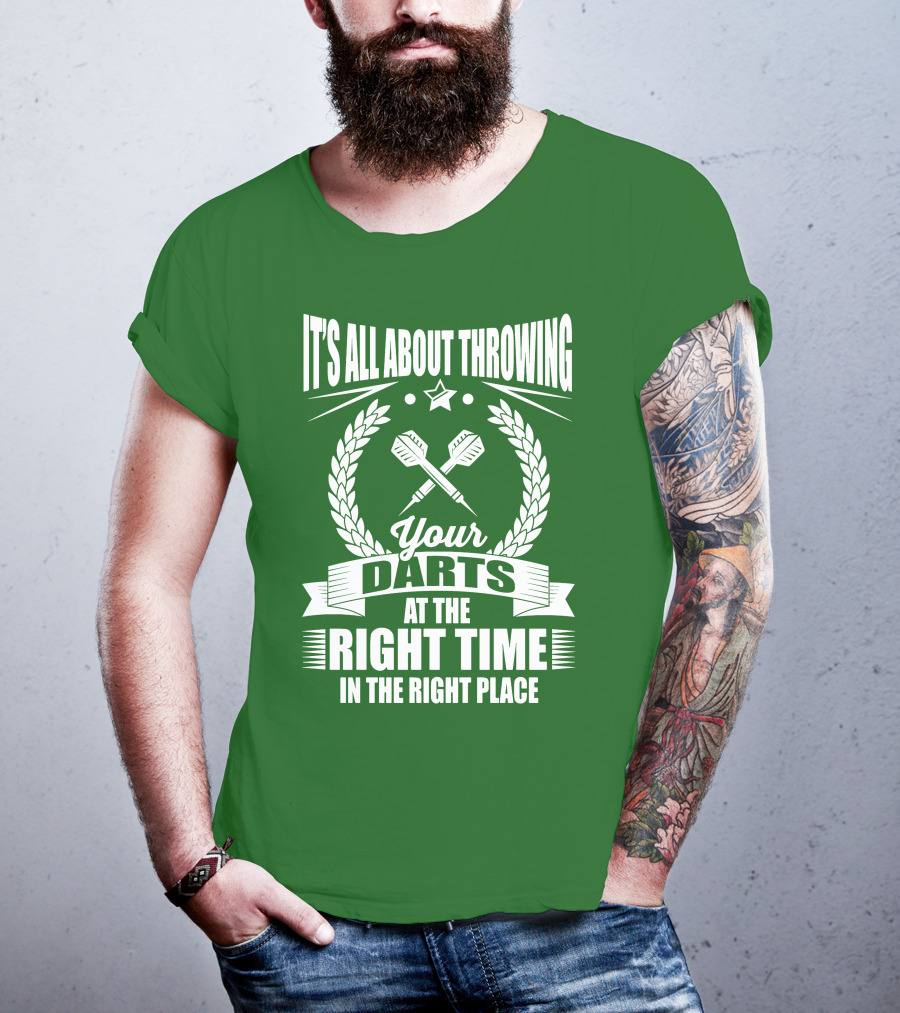It's All About Throwing Your Darts At The Right Time In The Right Place T-Shirt