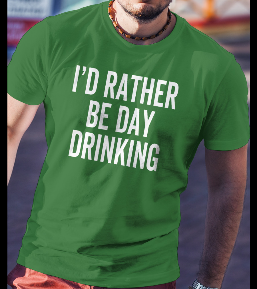 I'D Rather Be Day Drinking T-Shirt