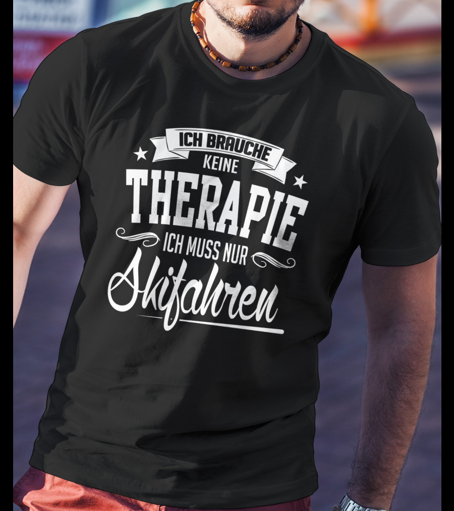 Ich Brauche Keine Therapie Ich Muss Nur Skifahren T-Shirt