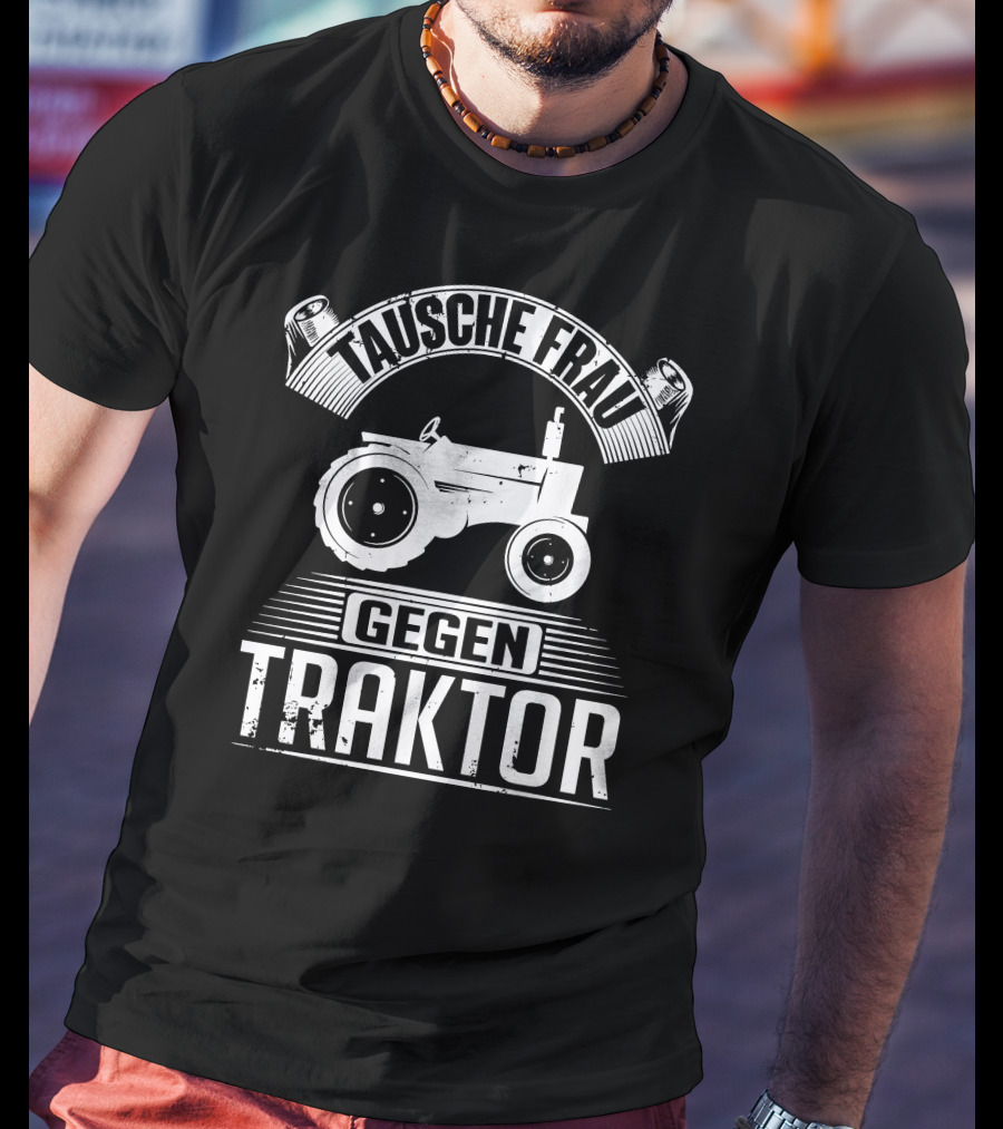 Tausche Frau Gegen Traktor T-Shirt