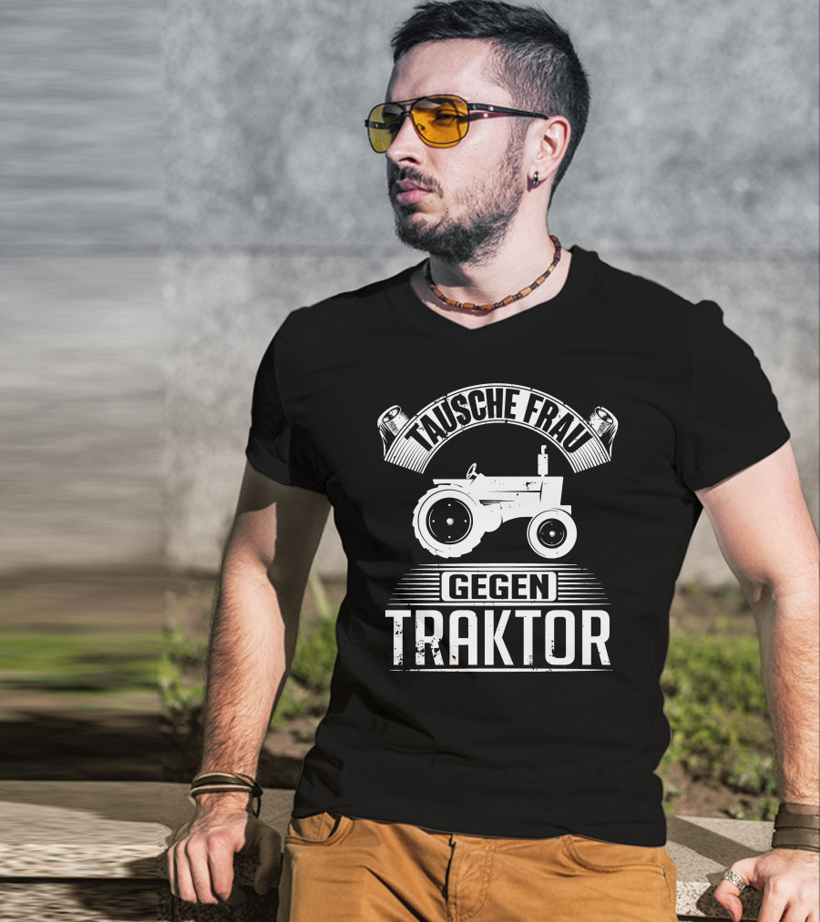 Tausche Frau Gegen Traktor T-Shirt