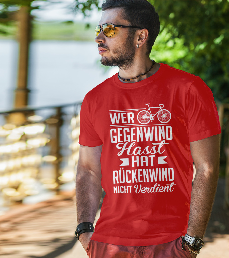 Wer Gegenwind Hasst Hat Rückenwind Nicht Verdient Fahrrad T-Shirt