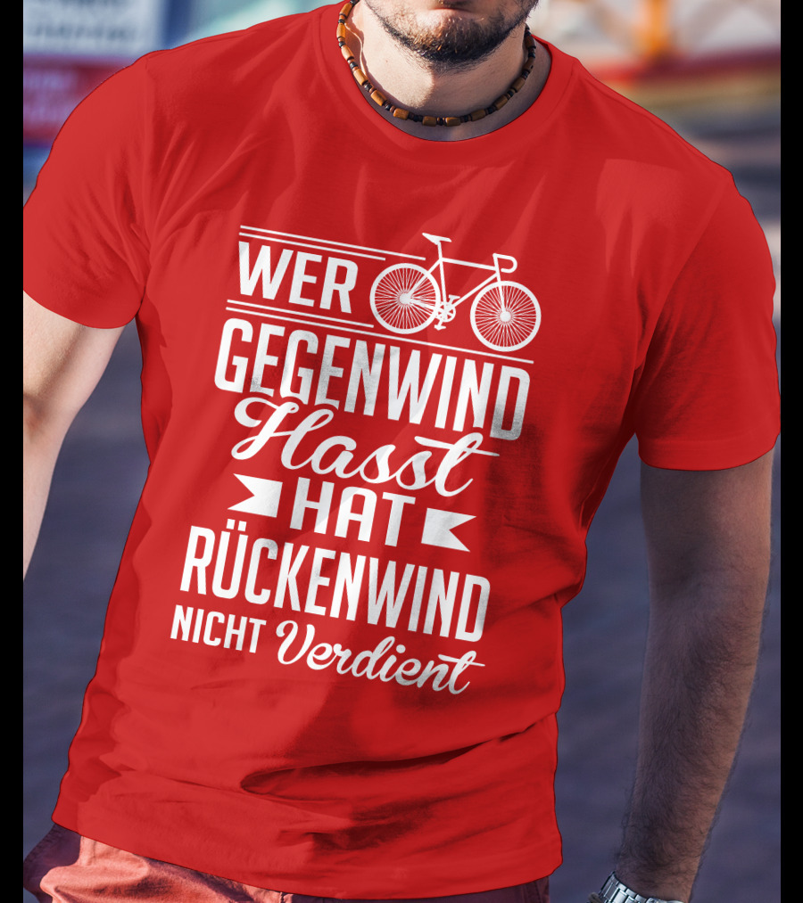 Wer Gegenwind Hasst Hat Rückenwind Nicht Verdient Fahrrad T-Shirt
