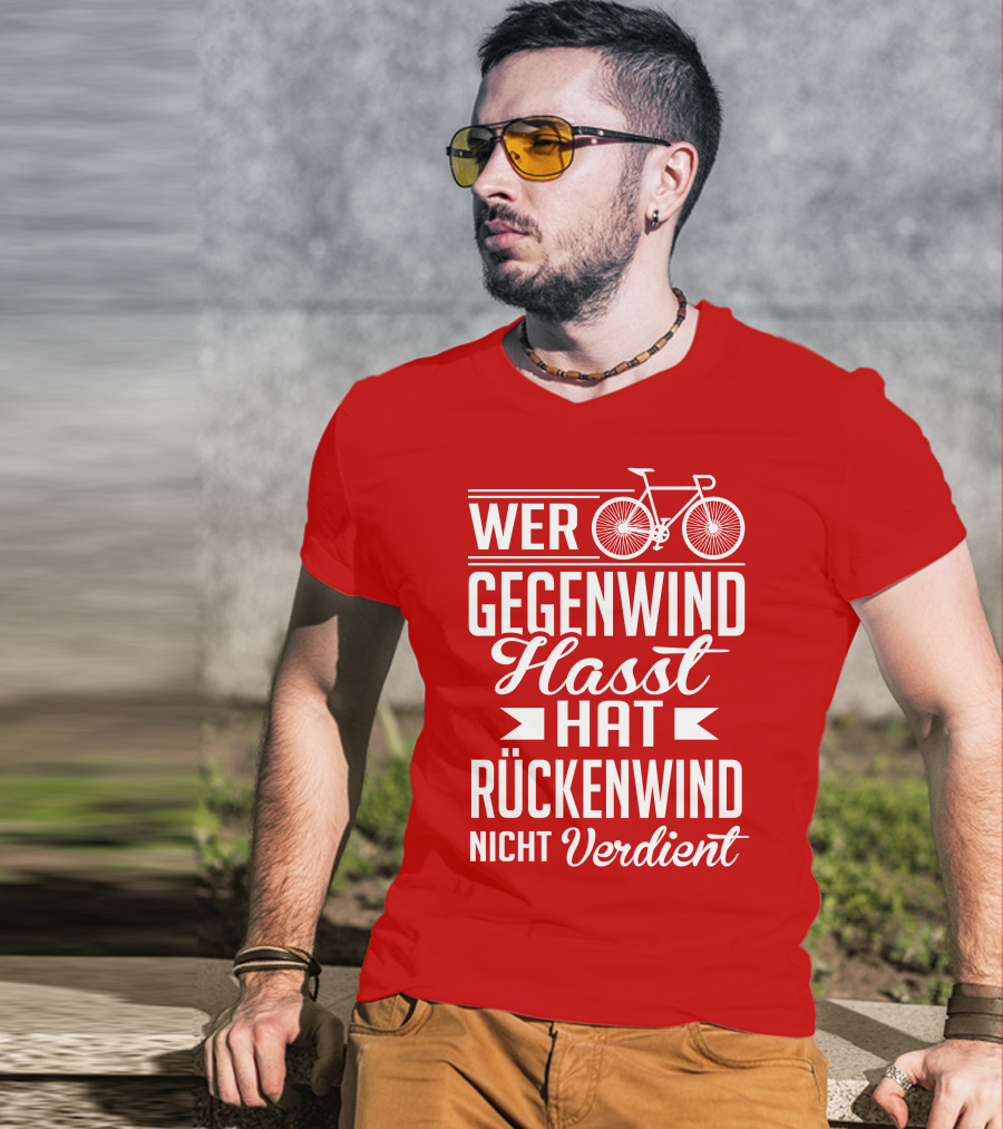 Wer Gegenwind Hasst Hat Rückenwind Nicht Verdient Fahrrad T-Shirt