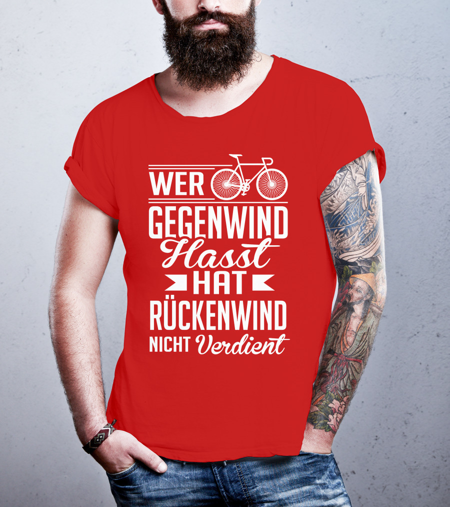 Wer Gegenwind Hasst Hat Rückenwind Nicht Verdient Fahrrad T-Shirt