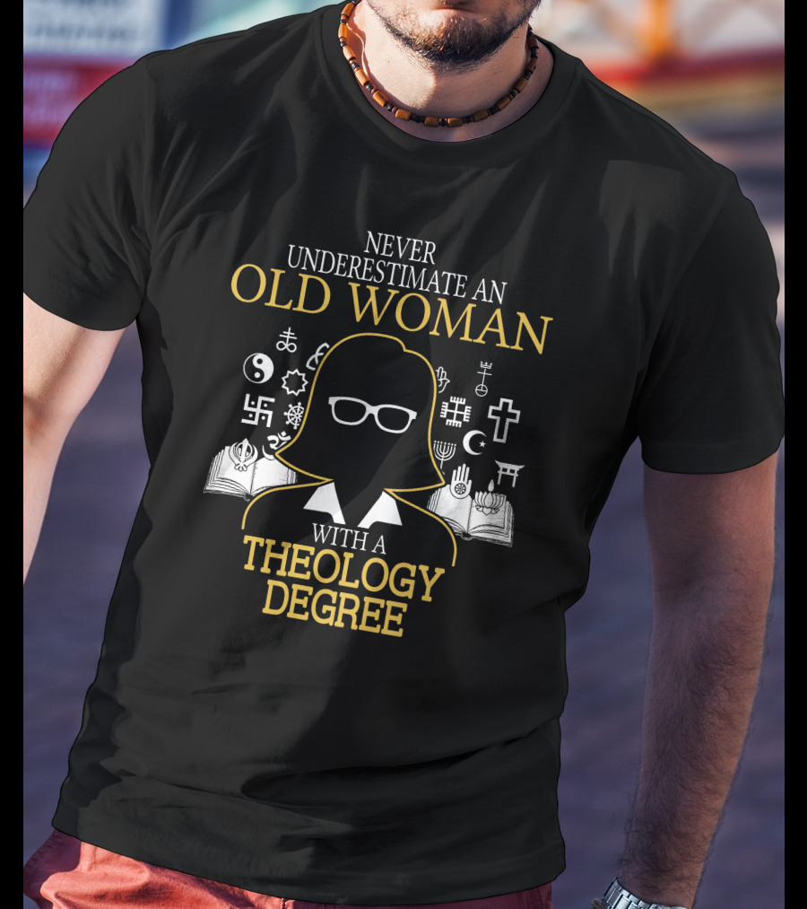 Never Underestimate An Old Woman With A Theology Degree And Symbols Of Faith T-Shirt