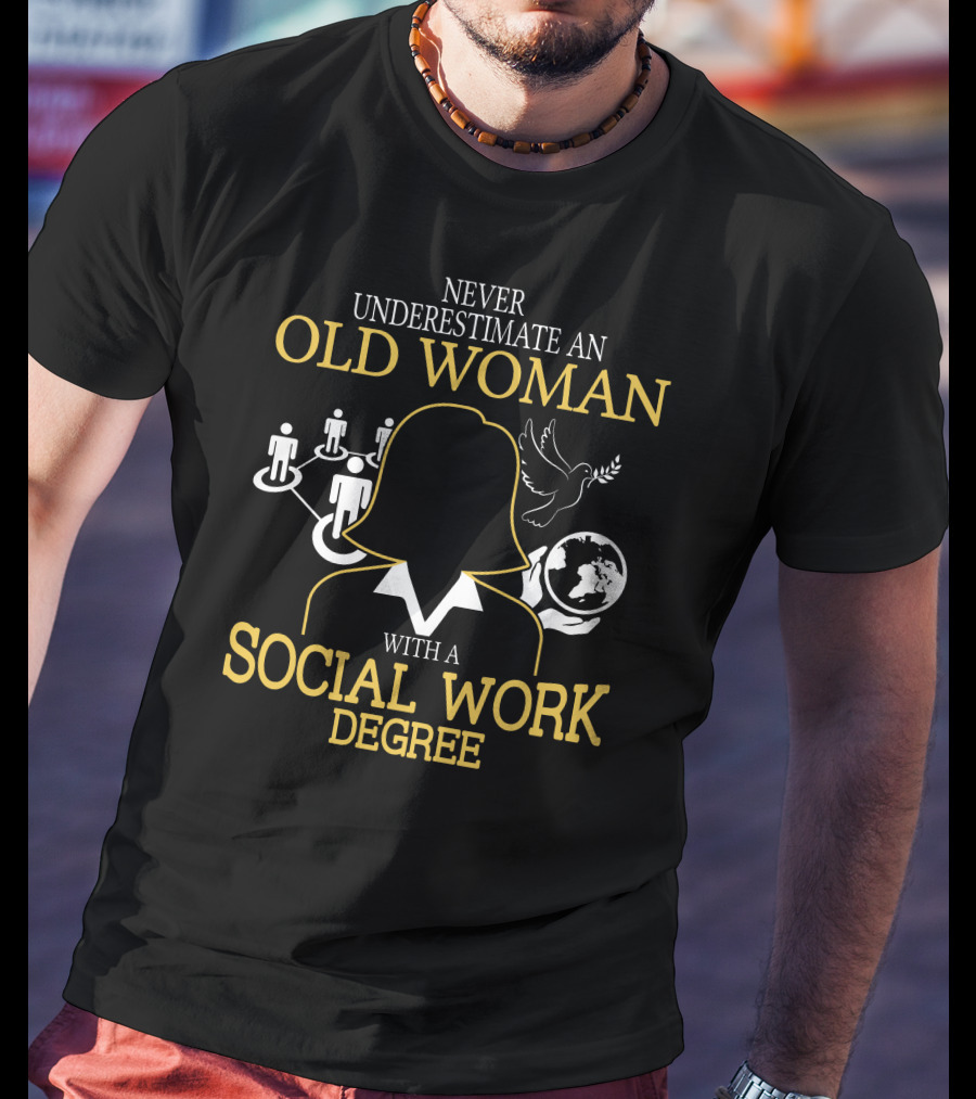 Old Woman Social Work Degree Never Underestimate Network Hands Dove Globe T-Shirt