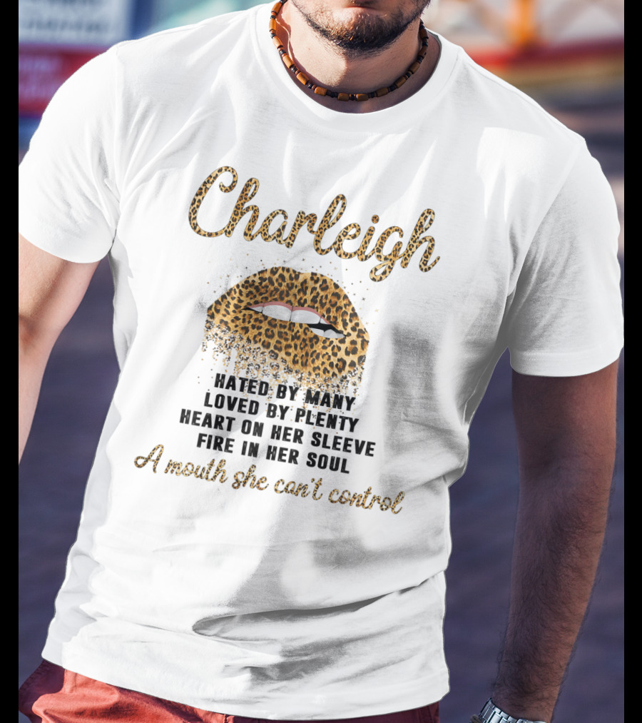 Charleigh Hated By Many Loved By Plenty Leopard Lip A Mouth She Can't Control T-Shirt