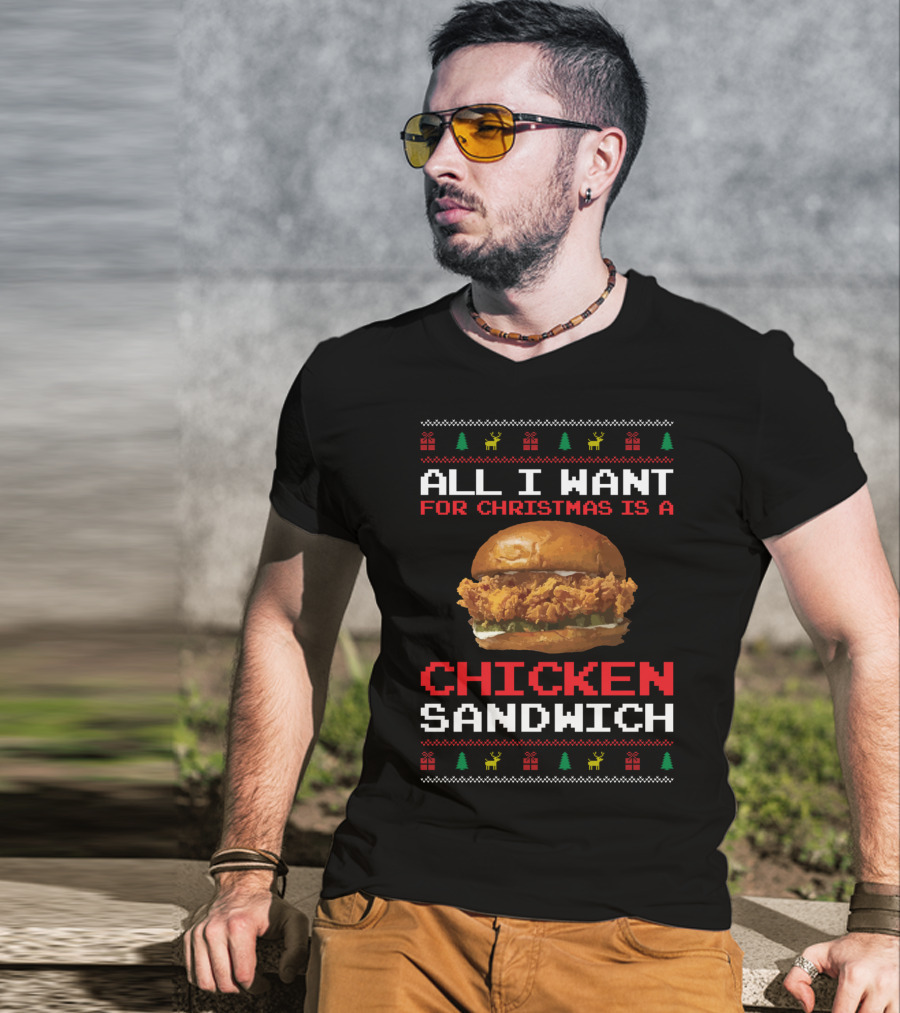 All I Want For Christmas Is A Chicken Sandwich Ugly Sweater Festive Holiday T-Shirt