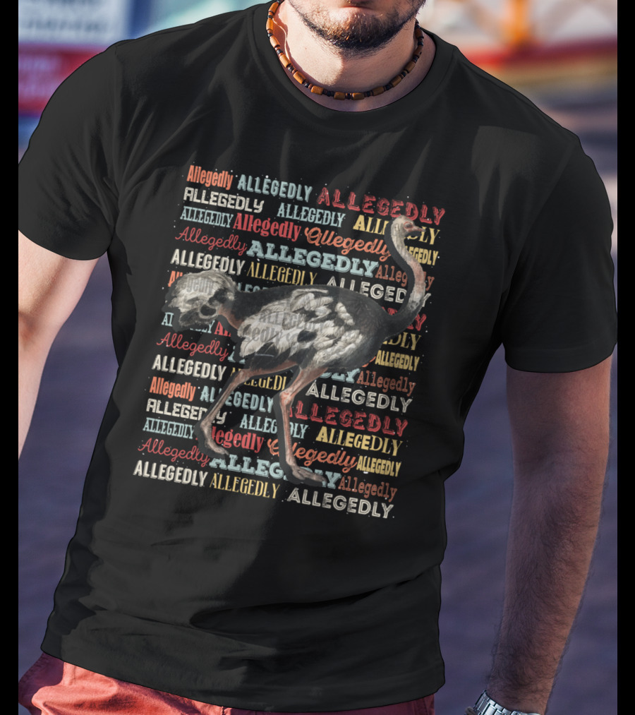 Allegedly Ostrich Allegedly Allegedly Allegedly Flightless Ostrich T-Shirt