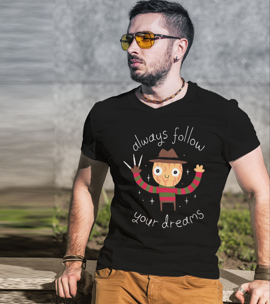 Always Follow Your Dreams Freddy Krueger T-Shirt