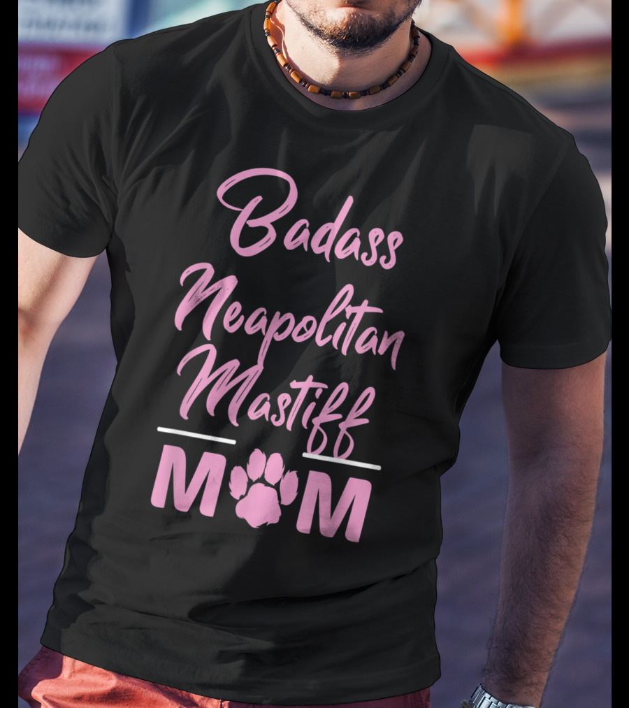 Badass Neapolitan Mastiff Mom T-Shirt