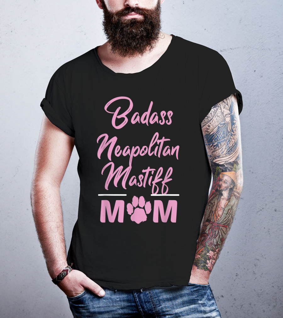 Badass Neapolitan Mastiff Mom T-Shirt
