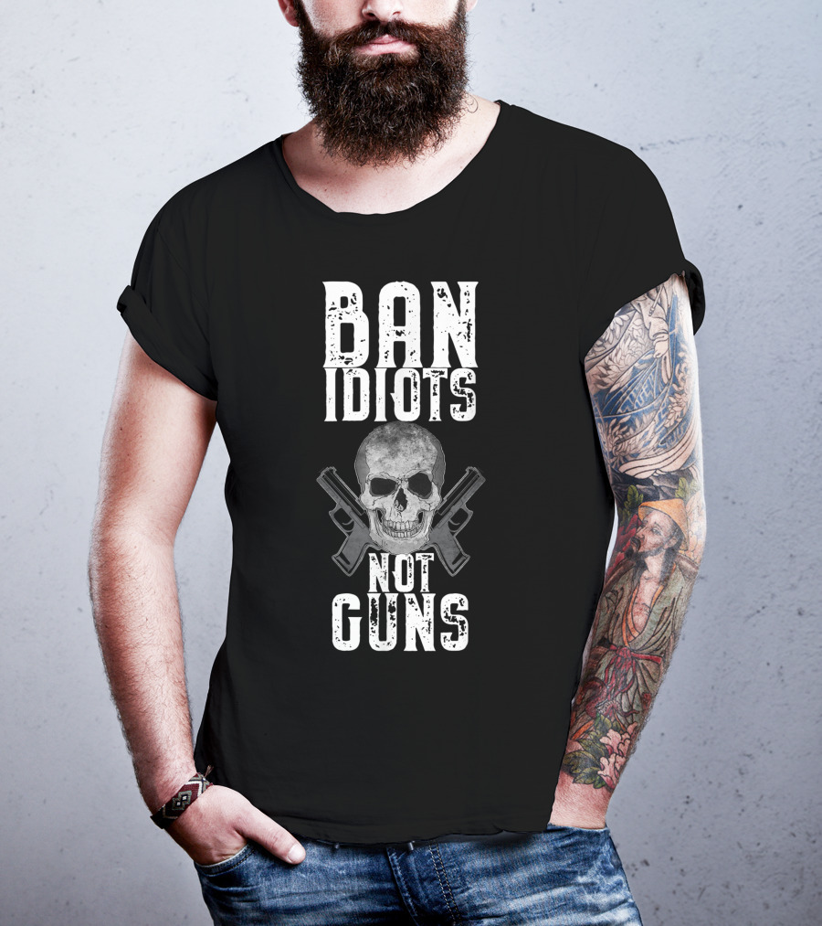 Ban Idiots Not Guns Skull Crossed Weapons T-Shirt
