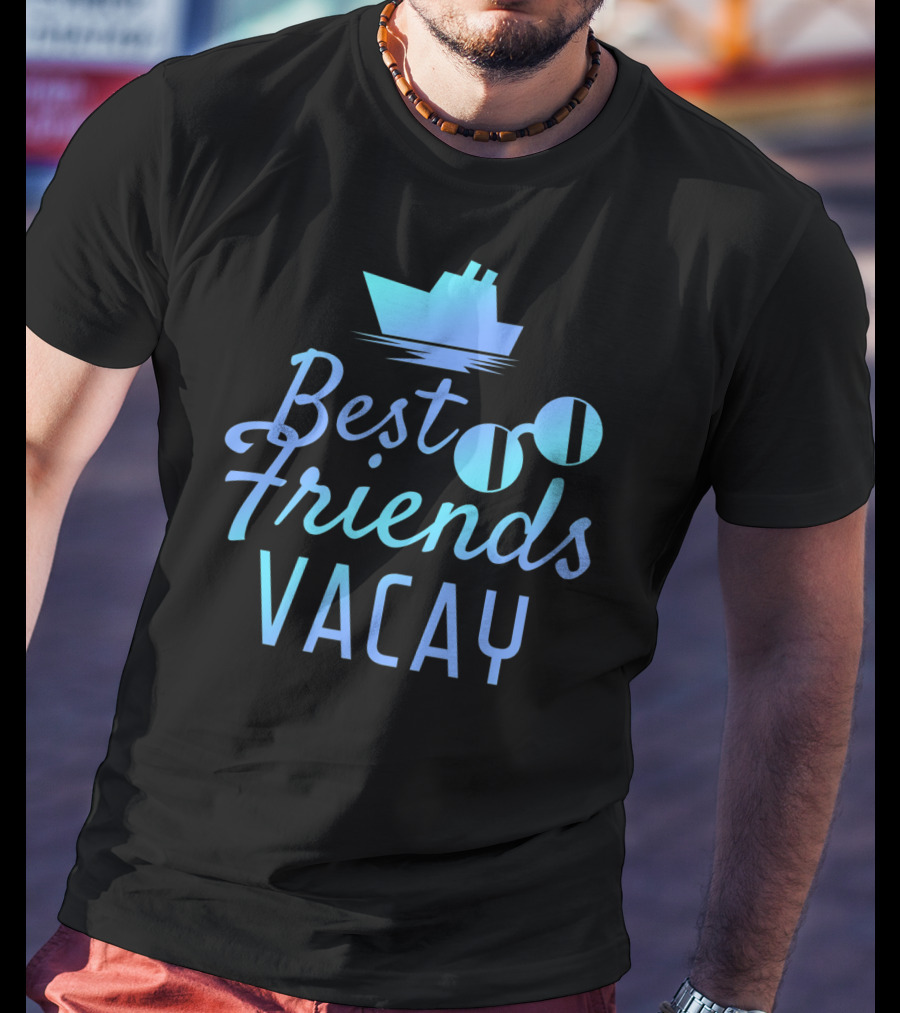 Best Friends Vacay Cruise Sunglasses Ship T-Shirt