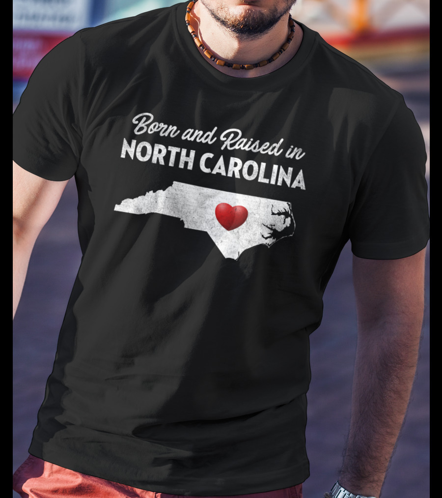 Born And Raised In North Carolina Heart Map T-Shirt