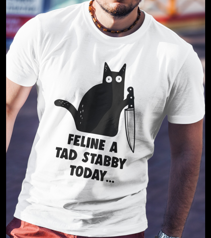Feline A Tad Stabby Today Funny Cat With Knife T-Shirt