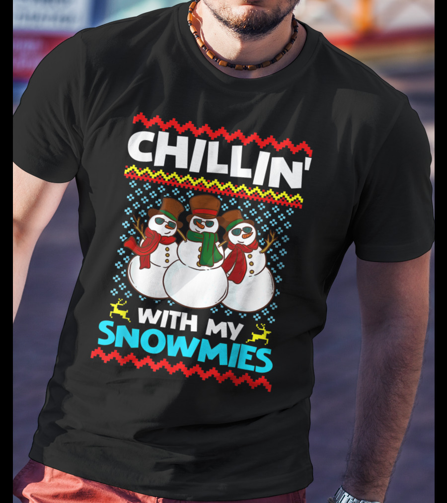 CHILLIN' WITH MY SNOWMIES Snowman Trio Ugly T-Shirt