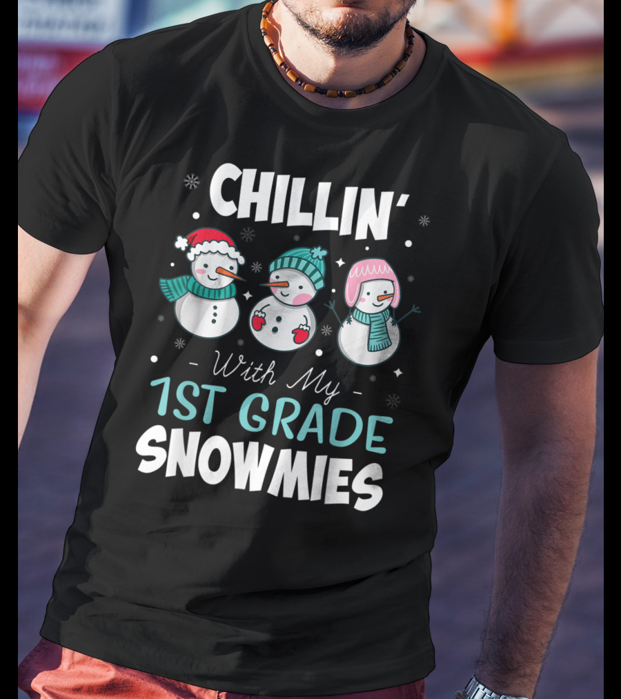 Chillin' With My 1st Grade Snowmies Teacher Snowman Friends Winter Fun T-Shirt