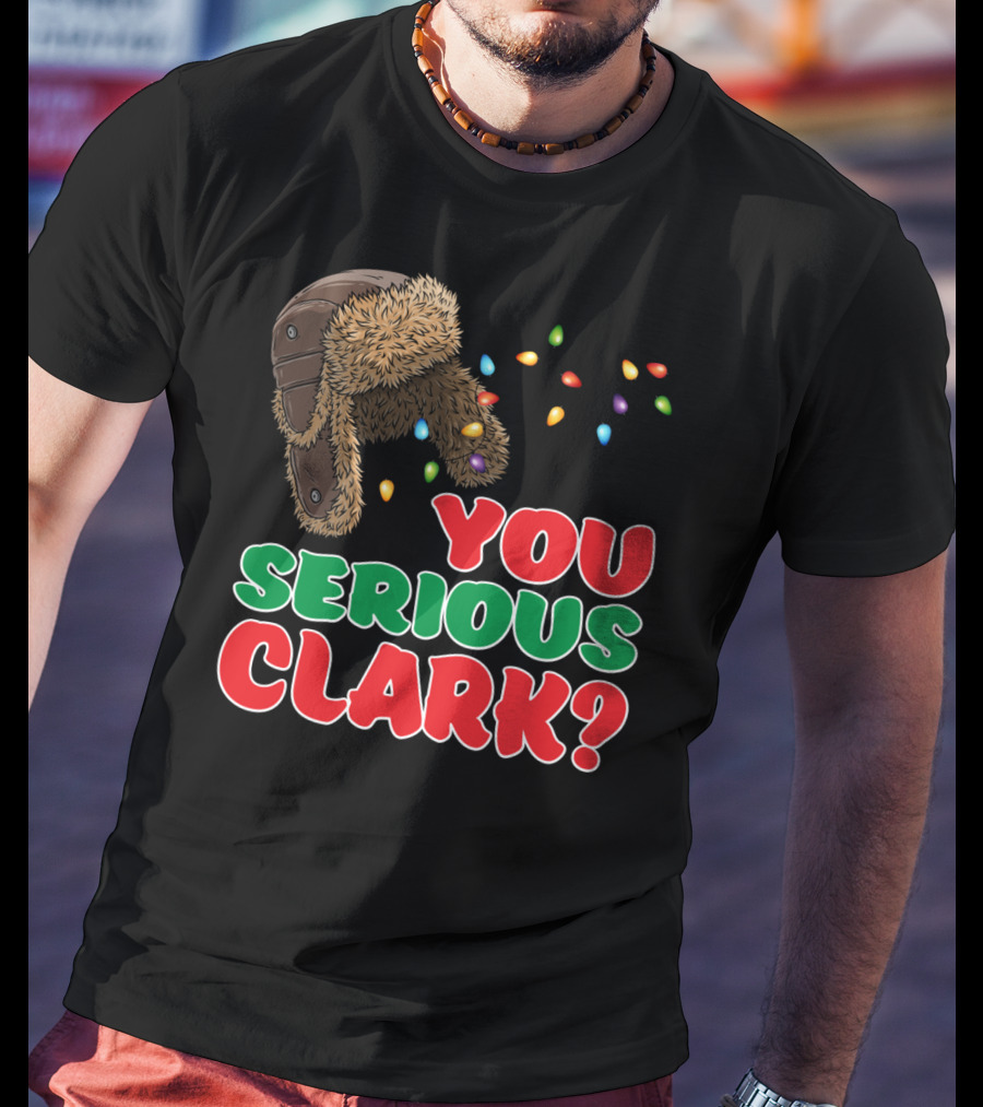 You Serious Clark Christmas Griswold Movie Fan Hat And Lights T-Shirt