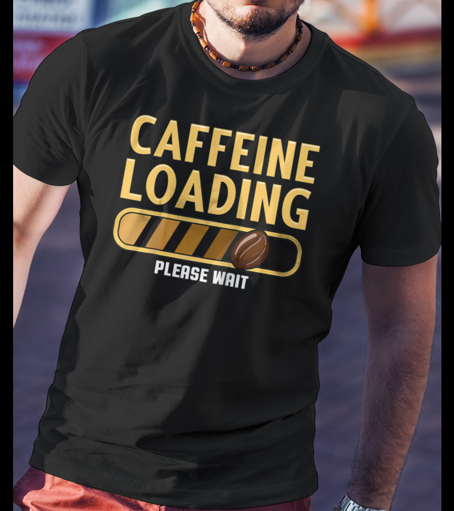 Caffeine Loading Please Wait Coffee Humor T-Shirt