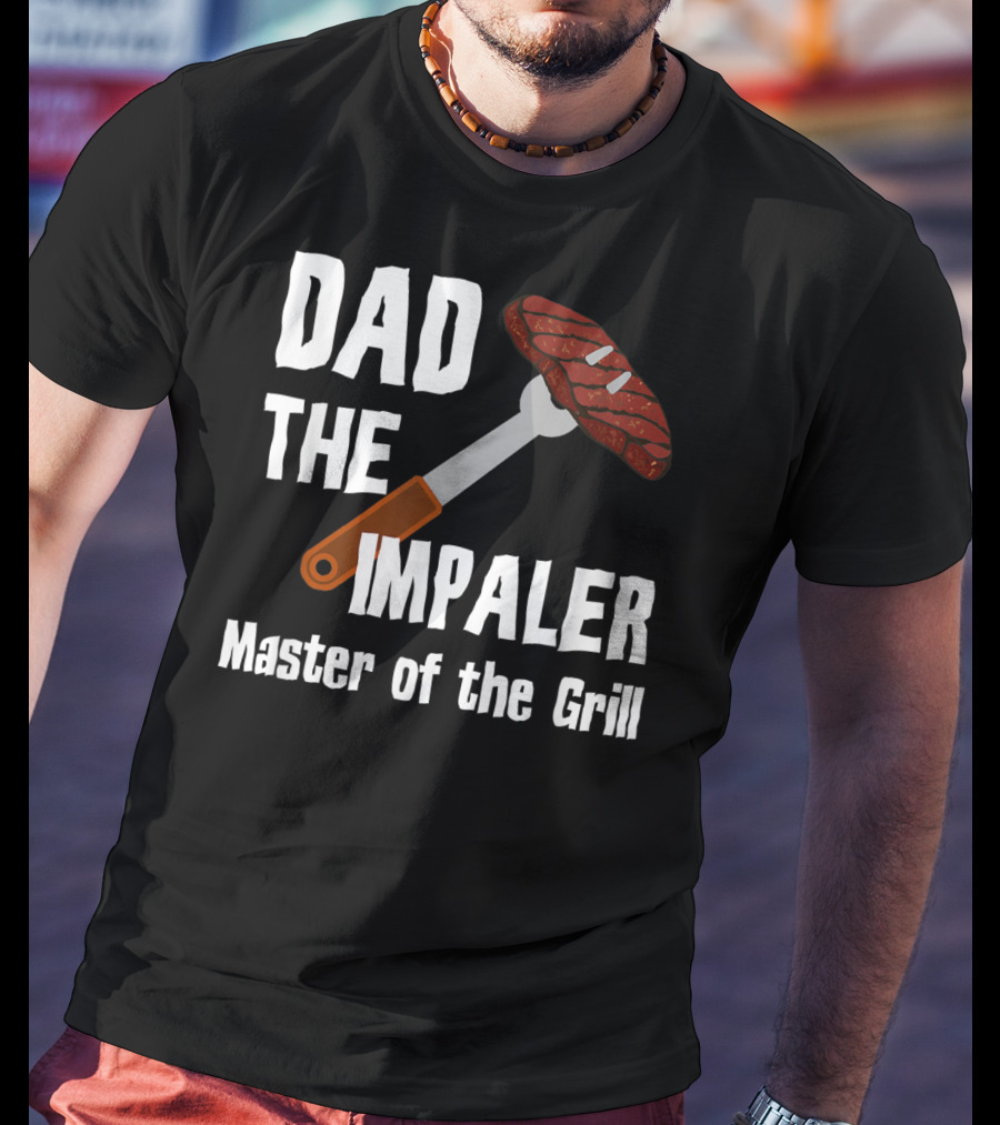 Dad The Impaler Master Of The Grill Steak BBQ Funny Dad T-Shirt