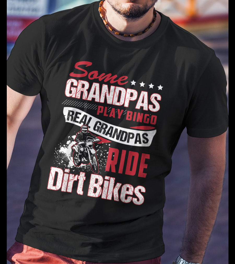Some Grandpas Play Bingo Real Grandpas Ride Dirt Bikes T-Shirt