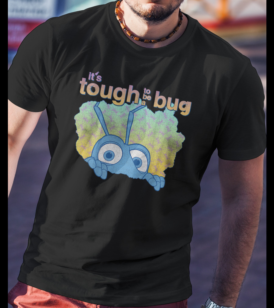 It's Tough To Be A Bug Disney Pixar Bug's Life T-Shirt