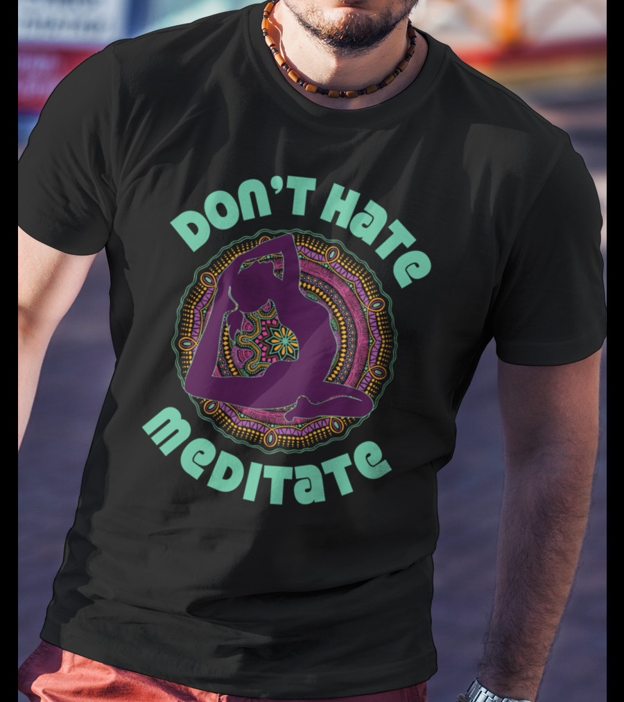 Don't Hate Meditate Yoga Meditation Mandala Inhale T-Shirt