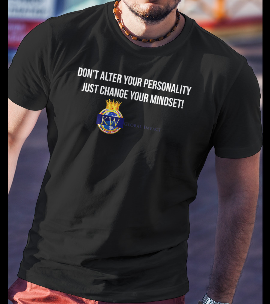 Don't Alter Your Personality Just Change Your Mindset Kwglobalimpact T-Shirt