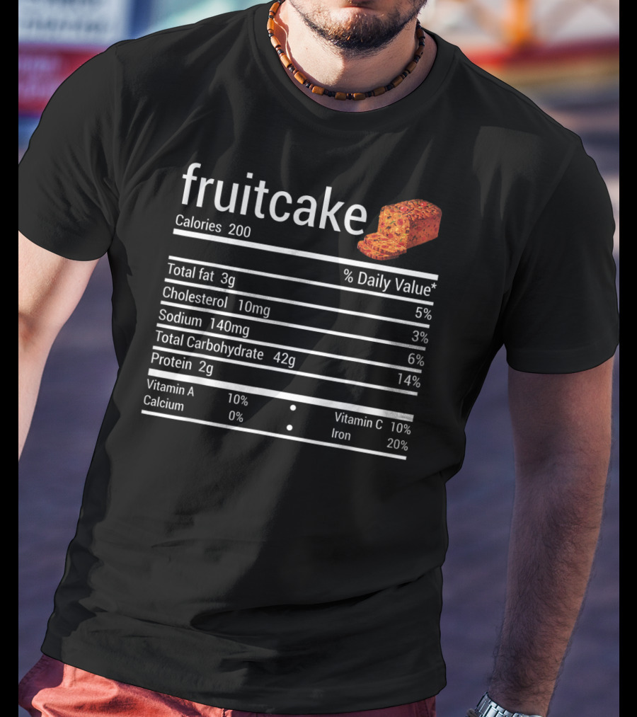 Fruitcake Nutrition Facts Calories Total Fat Cholesterol Sodium Carbohydrate Protein Vitamin Thanksgiving Food T-Shirt