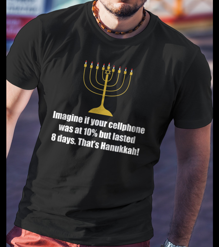 Imagine If Your Cellphone Was At 10% But Lasted 8 Days That's Hanukkah T-Shirt