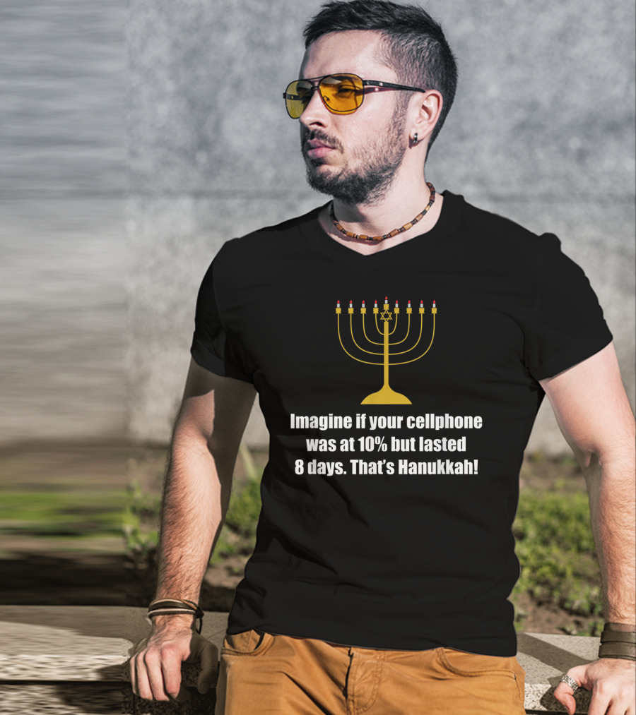 Imagine If Your Cellphone Was At 10% But Lasted 8 Days That's Hanukkah T-Shirt
