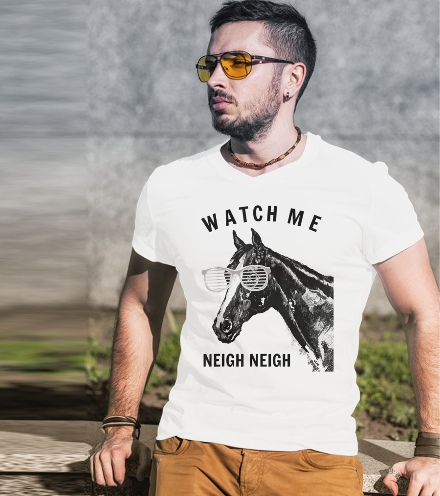 Watch Me Neigh Neigh Funny Race Horse Sunglasses T-Shirt